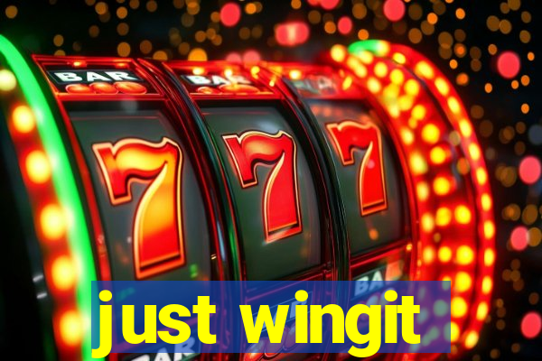 just wingit